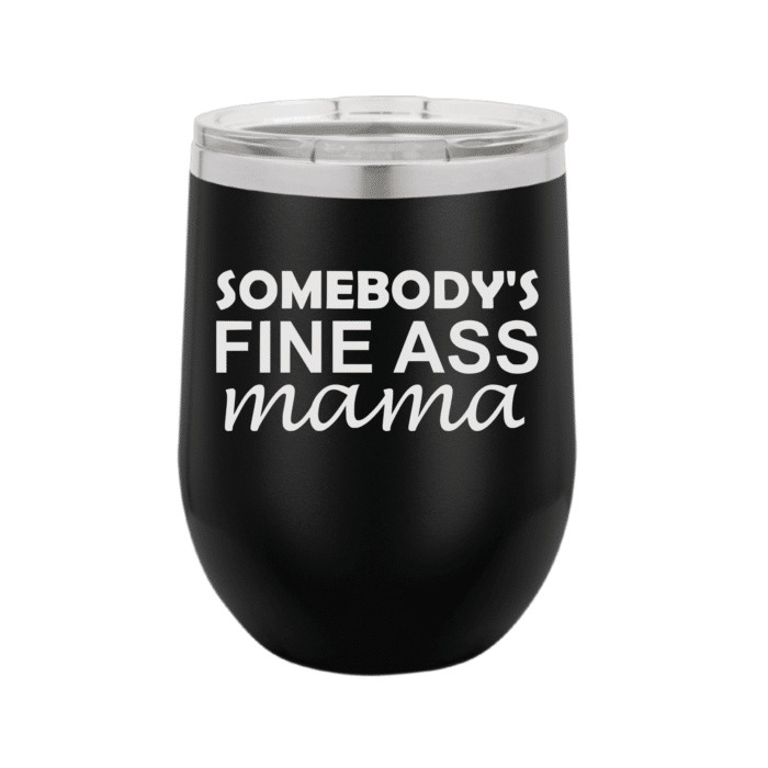 engraved drinkware somebodys fine ass mama